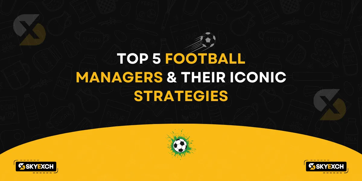 top 5 football managers and their iconic strategies