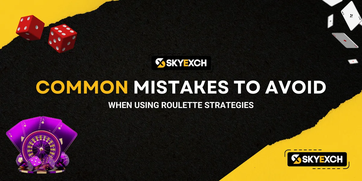 common mistakes to avoid when using roulette strategies