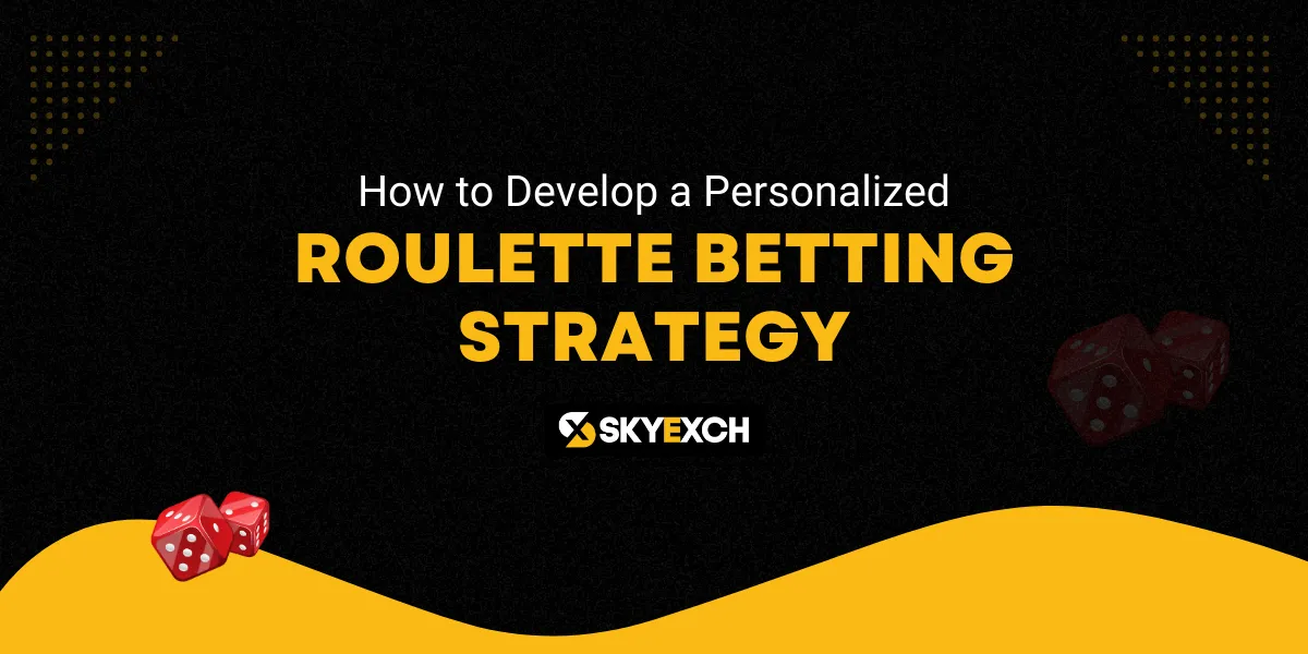 how to develop a personalized roulette betting strategy