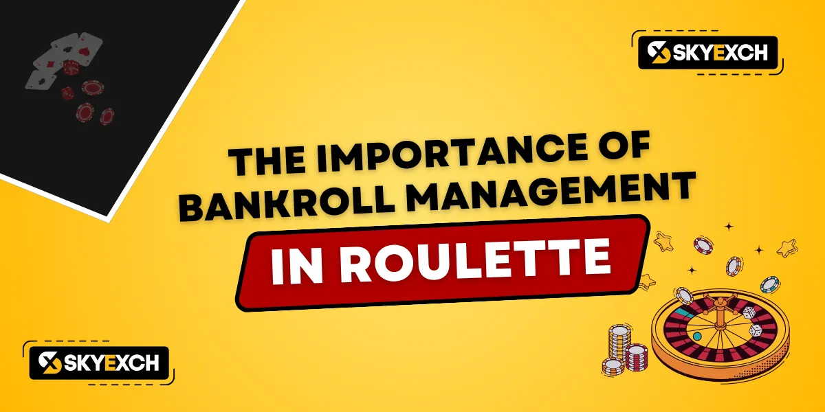 the importance of bankroll management in roulette