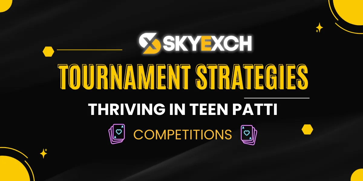 tournament strategies thriving in teen patti competitions